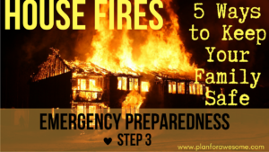 Emergency Preparedness Step 3 - House Fires - 5 Ways to Keep Your Family Safe - www.planforawesome.wpmudev.host