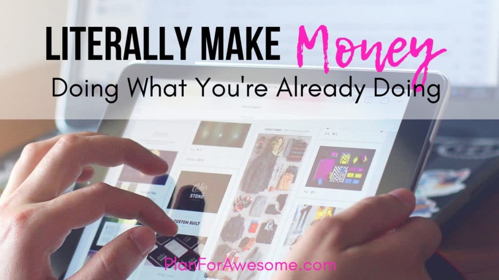 Literally Make Money by Doing What You're Already Doing - there is no catch. PlanForAwesome